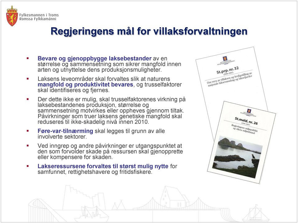 Der dette ikke er mulig, skal trusselfaktorenes virkning på laksebestandenes produksjon, størrelse og sammensetning motvirkes eller oppheves gjennom tiltak.