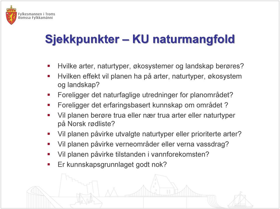 Foreligger det erfaringsbasert kunnskap om området? Vil planen berøre trua eller nær trua arter eller naturtyper på Norsk rødliste?