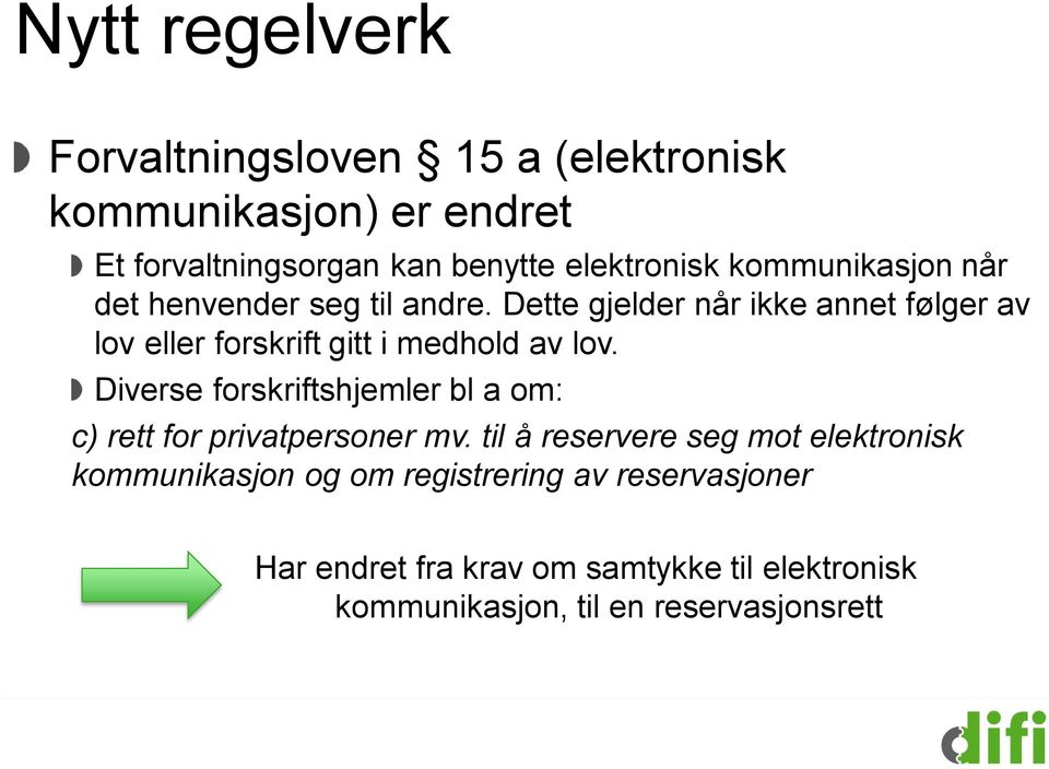 Dette gjelder når ikke annet følger av lov eller forskrift gitt i medhold av lov.