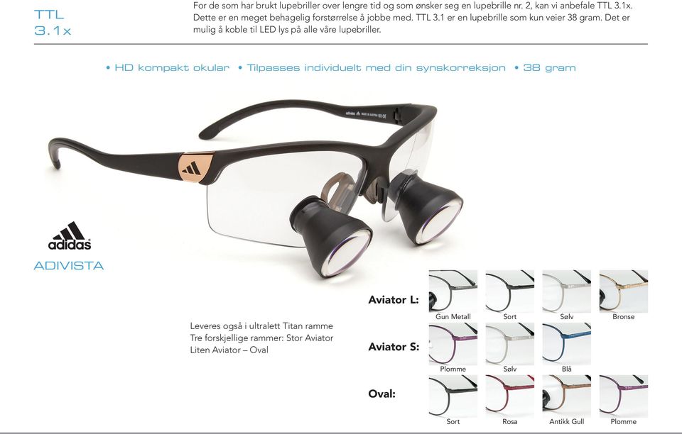 HD kompakt okular Tilpasses individuelt med din synskorreksjon 38 gram Adivista Aviator L: Leveres også i ultralett Titan ramme Tre
