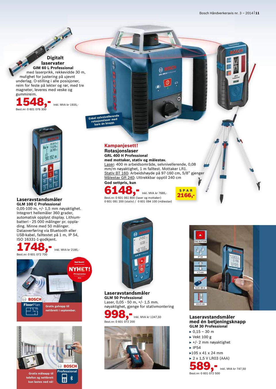 nr: 0 601 076 300 MVA kr 1935,- Enkel selvnivellerende rotasjonslaser med bare én knapp. Laseravstandsmåler GLM 100 C Professional 0,05-100 m, +/- 1,5 mm nøyaktighet.