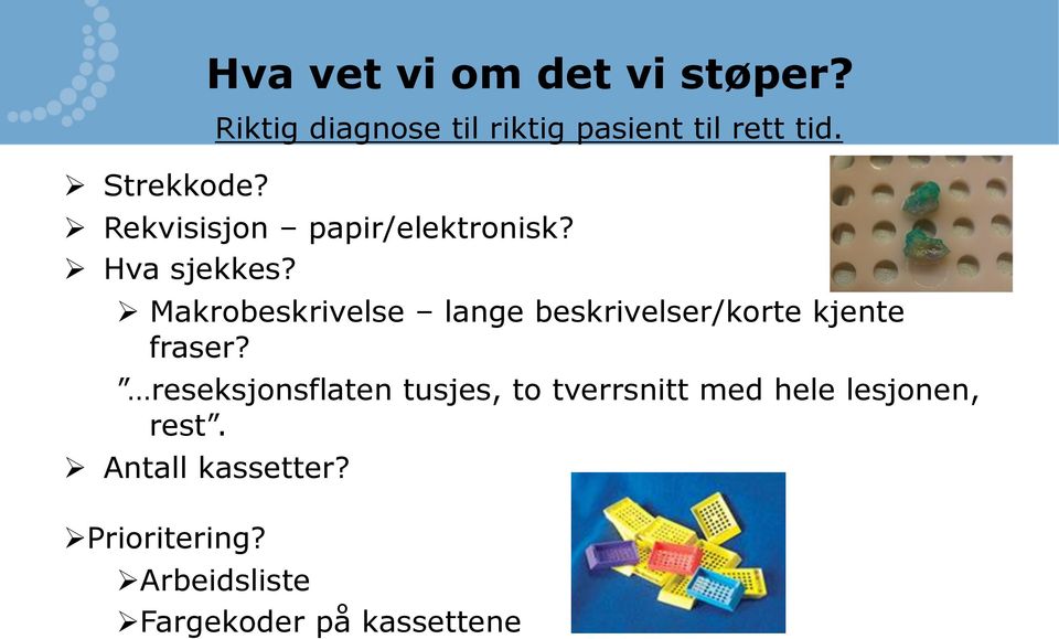 reseksjonsflaten tusjes, to tverrsnitt med hele lesjonen, rest. Ø Antall kassetter?