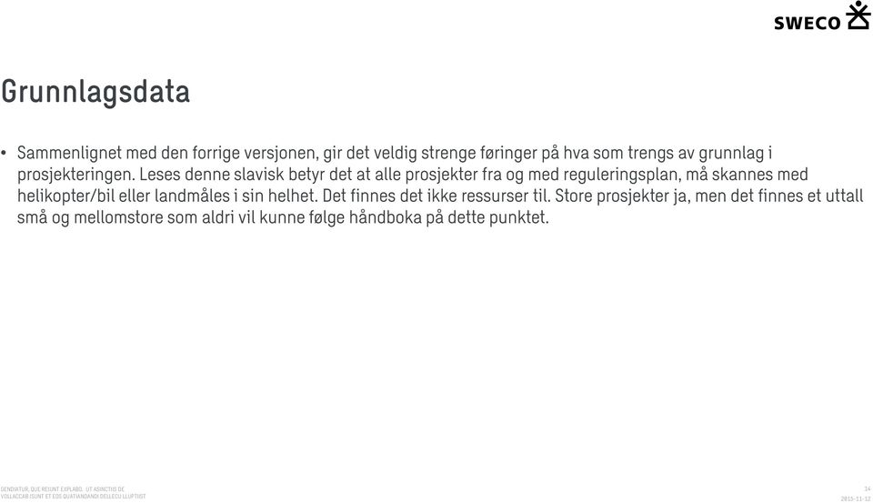 Leses denne slavisk betyr det at alle prosjekter fra og med reguleringsplan, må skannes med helikopter/bil