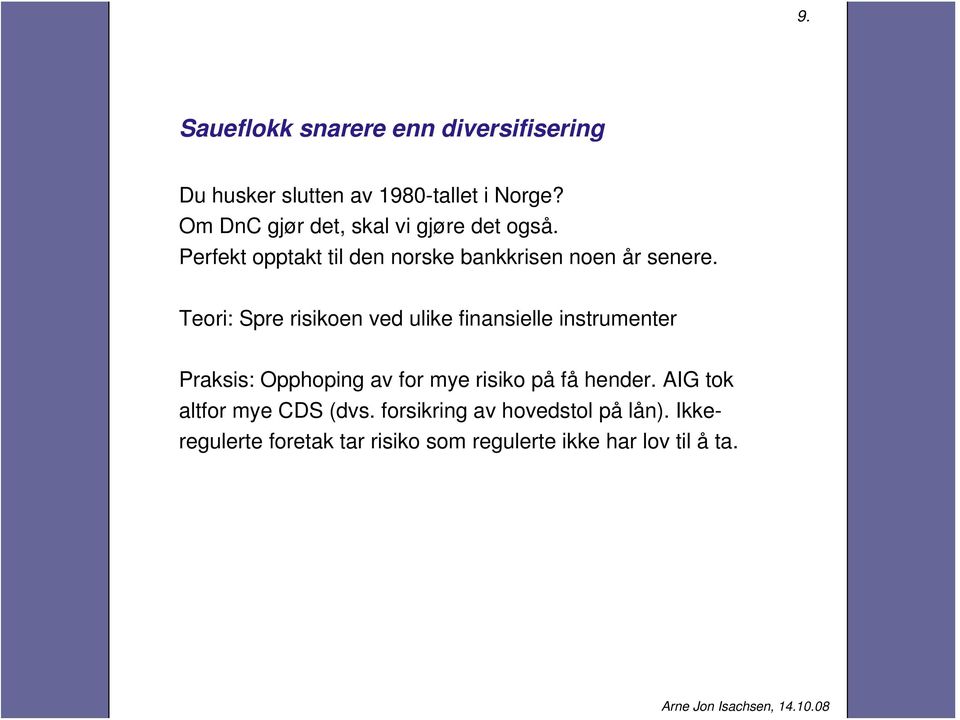 Teori: Spre risikoen ved ulike finansielle instrumenter Praksis: Opphoping av for mye risiko på få