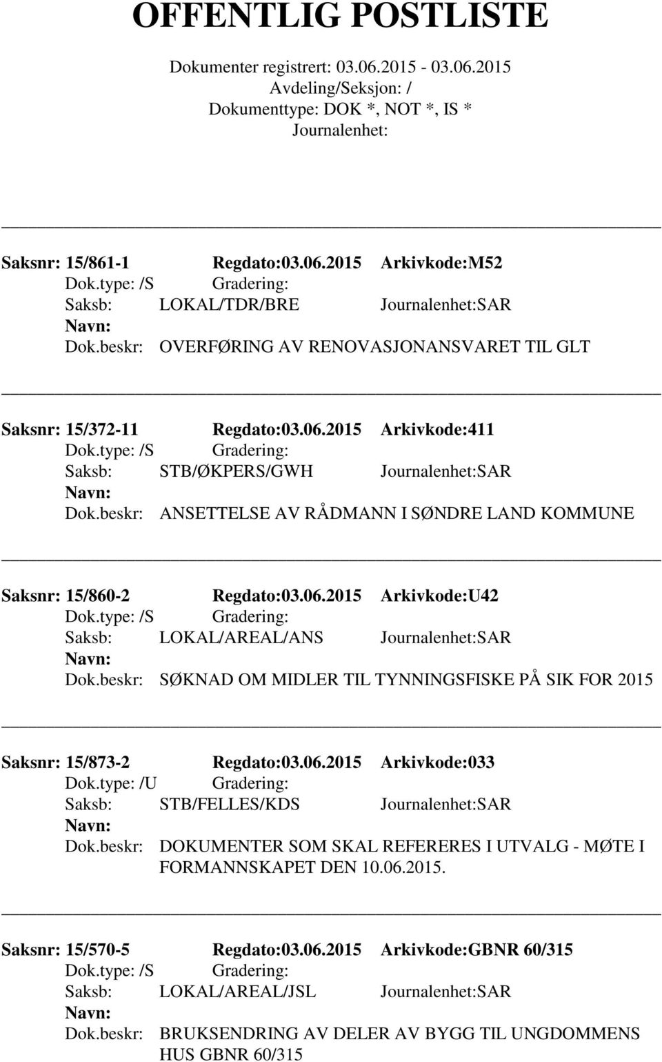 beskr: SØKNAD OM MIDLER TIL TYNNINGSFISKE PÅ SIK FOR 2015 Saksnr: 15/873-2 Regdato:03.06.2015 Arkivkode:033 Saksb: STB/FELLES/KDS SAR Dok.