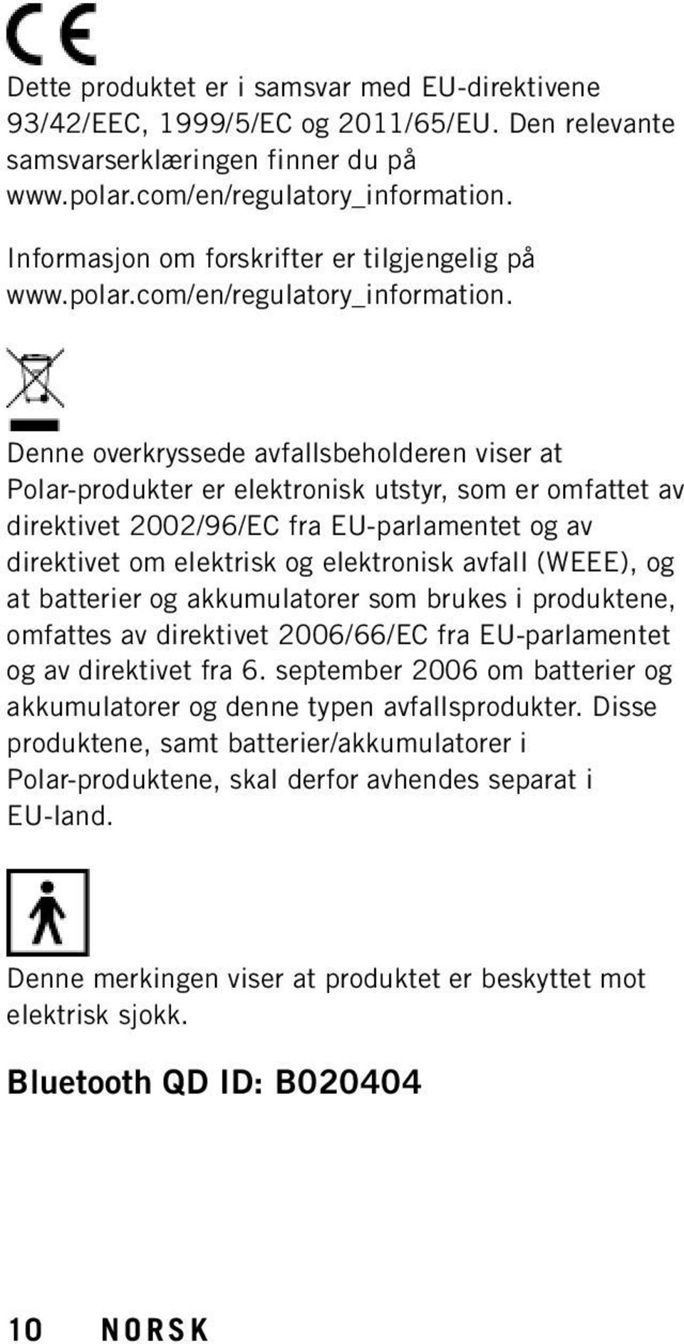 Denne overkryssede avfallsbeholderen viser at Polar-produkter er elektronisk utstyr, som er omfattet av direktivet 2002/96/EC fra EU-parlamentet og av direktivet om elektrisk og elektronisk avfall