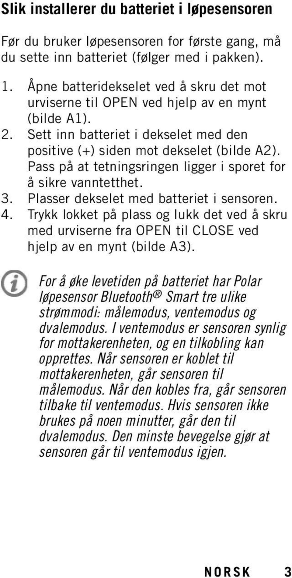 Pass på at tetningsringen ligger i sporet for å sikre vanntetthet. 3. Plasser dekselet med batteriet i sensoren. 4.