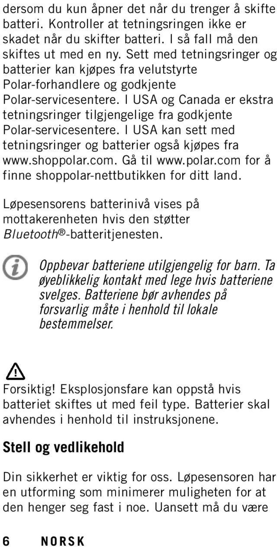 I USA og Canada er ekstra tetningsringer tilgjengelige fra godkjente Polar-servicesentere. I USA kan sett med tetningsringer og batterier også kjøpes fra www.shoppolar.