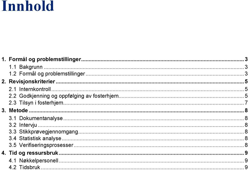 .. 7 3. Metode... 8 3.1 Dokumentanalyse... 8 3.2 Intervju... 8 3.3 Stikkprøvegjennomgang... 8 3.4 Statistisk analyse.