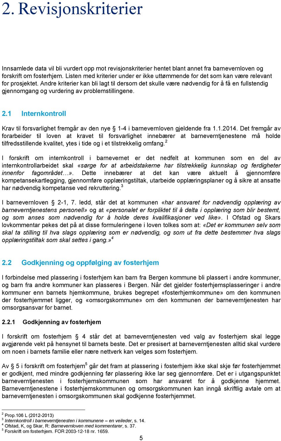 Andre kriterier kan bli lagt til dersom det skulle være nødvendig for å få en fullstendig gjennomgang og vurdering av problemstillingene. 2.