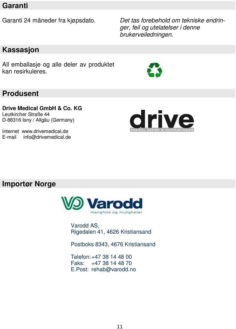 Kassasjon All emballasje og alle deler av produktet kan resirkuleres. Produsent Drive Medical GmbH & Co.