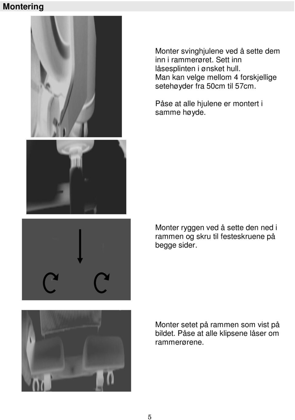 Man kan velge mellom 4 forskjellige setehøyder fra 50cm til 57cm.