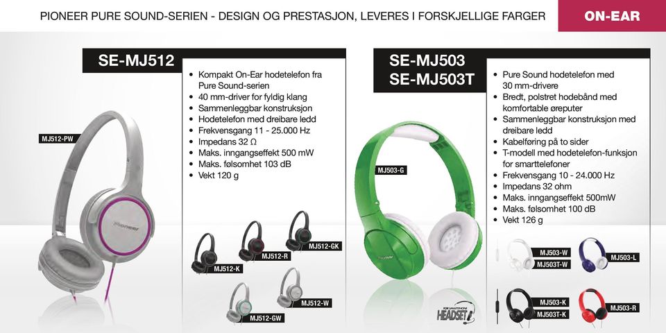 følsomhet 103 db Vekt 120 g SE-MJ503 SE-MJ503T MJ503-G Pure Sound hodetelefon med 30 mm-drivere Bredt, polstret hodebånd med komfortable øreputer Sammenleggbar konstruksjon med dreibare ledd