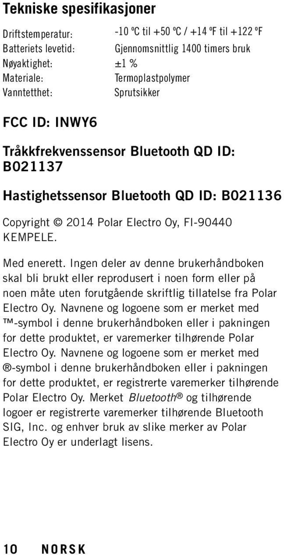 Ingen deler av denne brukerhåndboken skal bli brukt eller reprodusert i noen form eller på noen måte uten forutgående skriftlig tillatelse fra Polar Electro Oy.