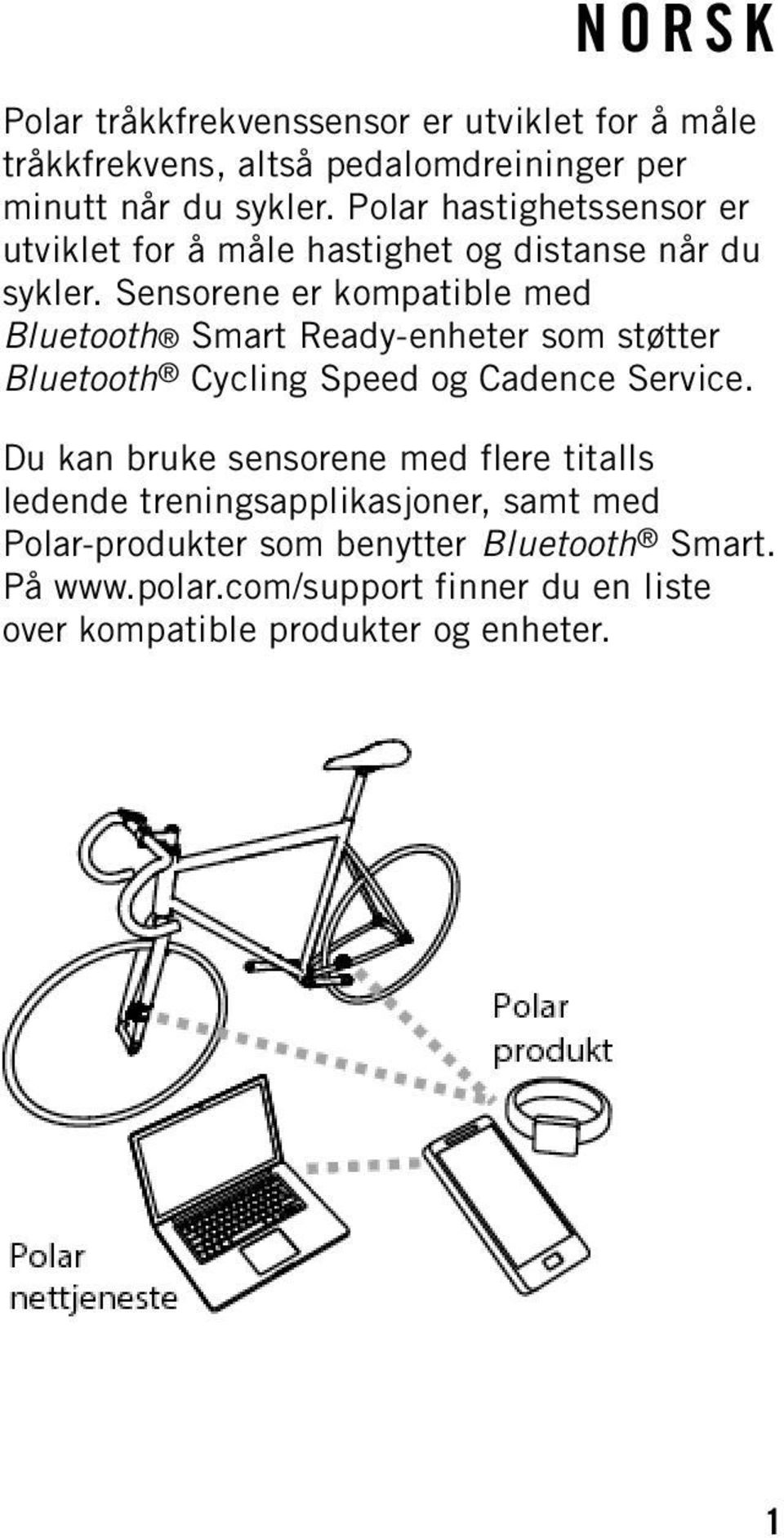 Sensorene er kompatible med Bluetooth Smart Ready-enheter som støtter Bluetooth Cycling Speed og Cadence Service.