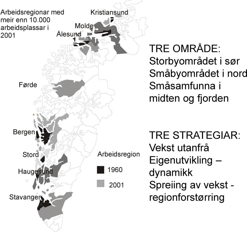 Storbyområdet i sør Småbyområdet i nord Småsamfunna i midten og fjorden Bergen