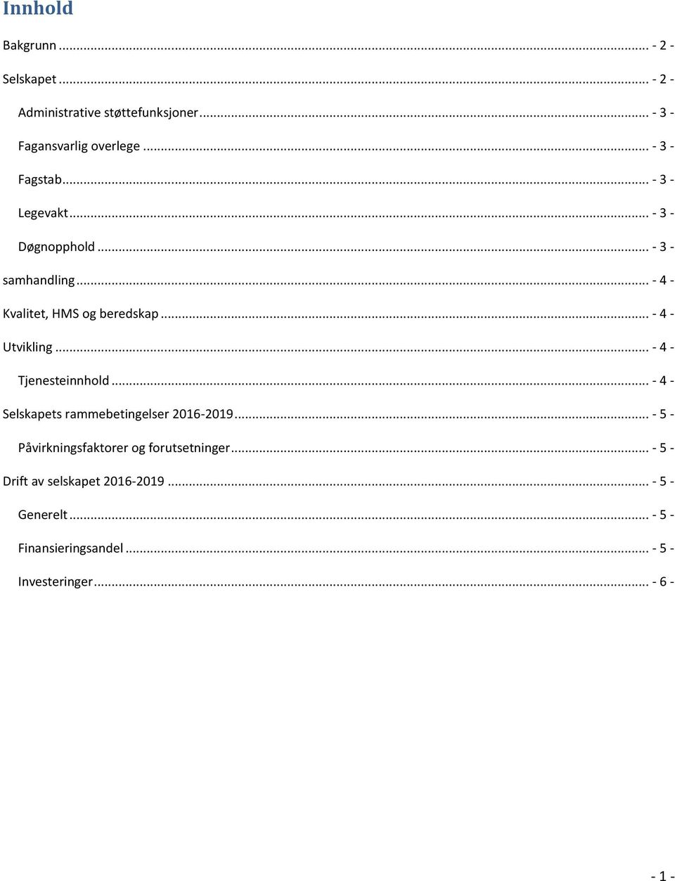 .. - 4 - Utvikling... - 4 - Tjenesteinnhold... - 4 - Selskapets rammebetingelser 2016-2019.