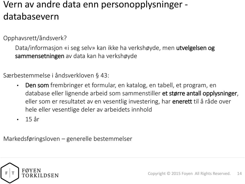 Den som frembringer et formular, en katalog, en tabell, et program, en database eller lignende arbeid som sammenstiller et større antall opplysninger,