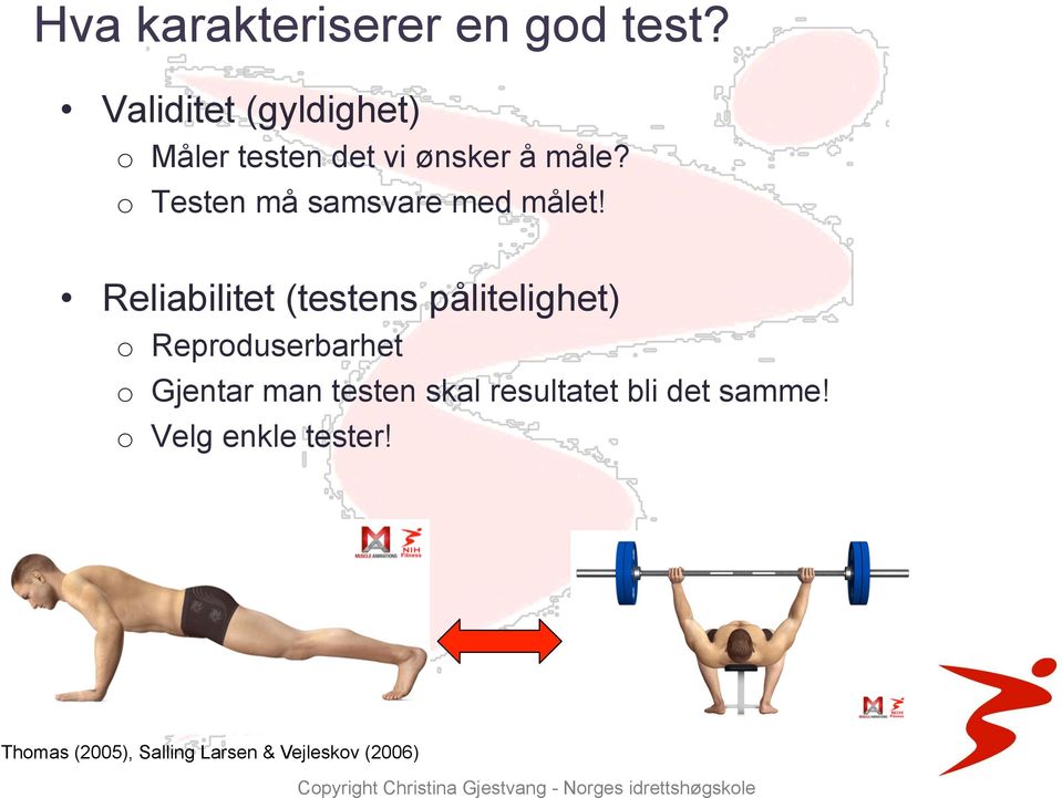 o Testen må samsvare med målet!