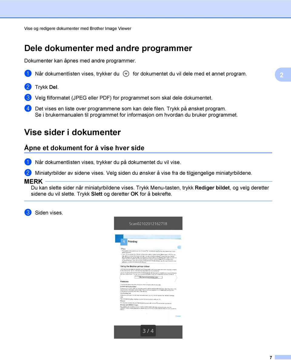 d Det vises en liste over programmene som kan dele filen. Trykk på ønsket program. Se i brukermanualen til programmet for informasjon om hvordan du bruker programmet.