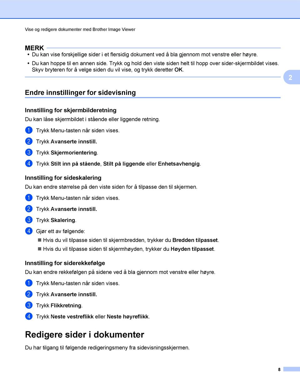 Endre innstillinger for sidevisning Innstilling for skjermbilderetning Du kan låse skjermbildet i stående eller liggende retning. a Trykk Menu-tasten når siden vises. b Trykk Avanserte innstill.