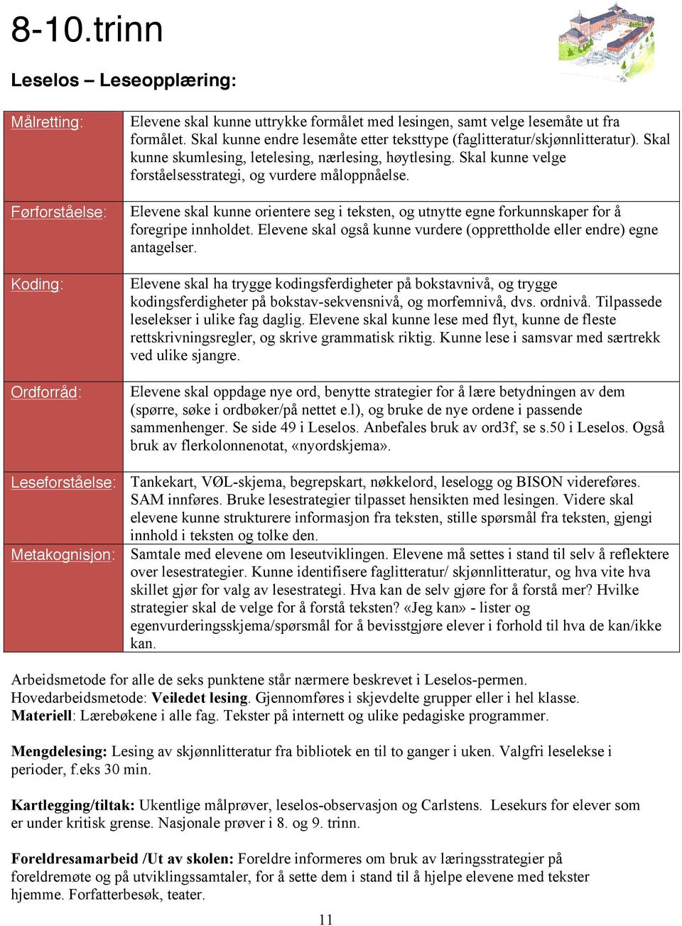 Elevene skal kunne orientere seg i teksten, og utnytte egne forkunnskaper for å foregripe innholdet. Elevene skal også kunne vurdere (opprettholde eller endre) egne antagelser.