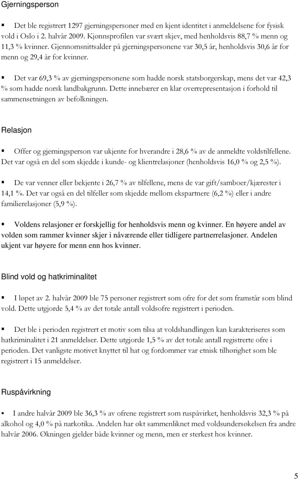 Det var 69,3 % av gjerningspersonene som hadde norsk statsborgerskap, mens det var 42,3 % som hadde norsk landbakgrunn.