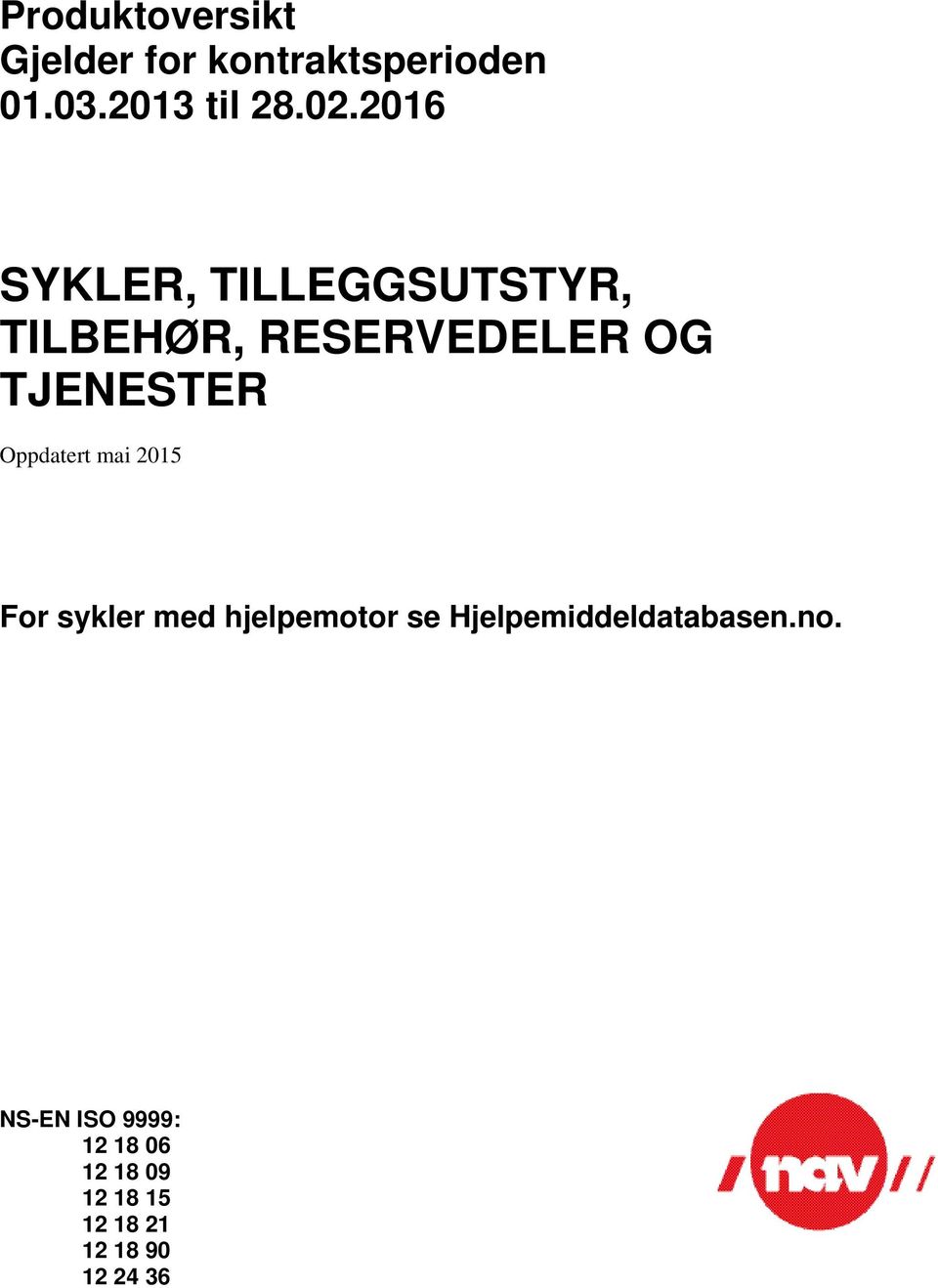 Oppdatert mai 2015 For sykler med hjelpemotor se