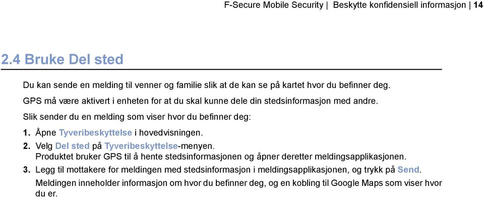 Åpne Tyveribeskyttelse i hovedvisningen. 2. Velg Del sted på Tyveribeskyttelse-menyen. Produktet bruker GPS til å hente stedsinformasjonen og åpner deretter meldingsapplikasjonen.