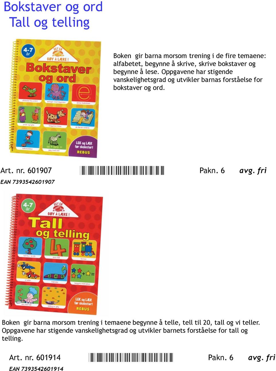 6 avg. fri EAN 7393542601907 Boken gir barna morsom trening i temaene begynne å telle, tell til 20, tall og vi teller.