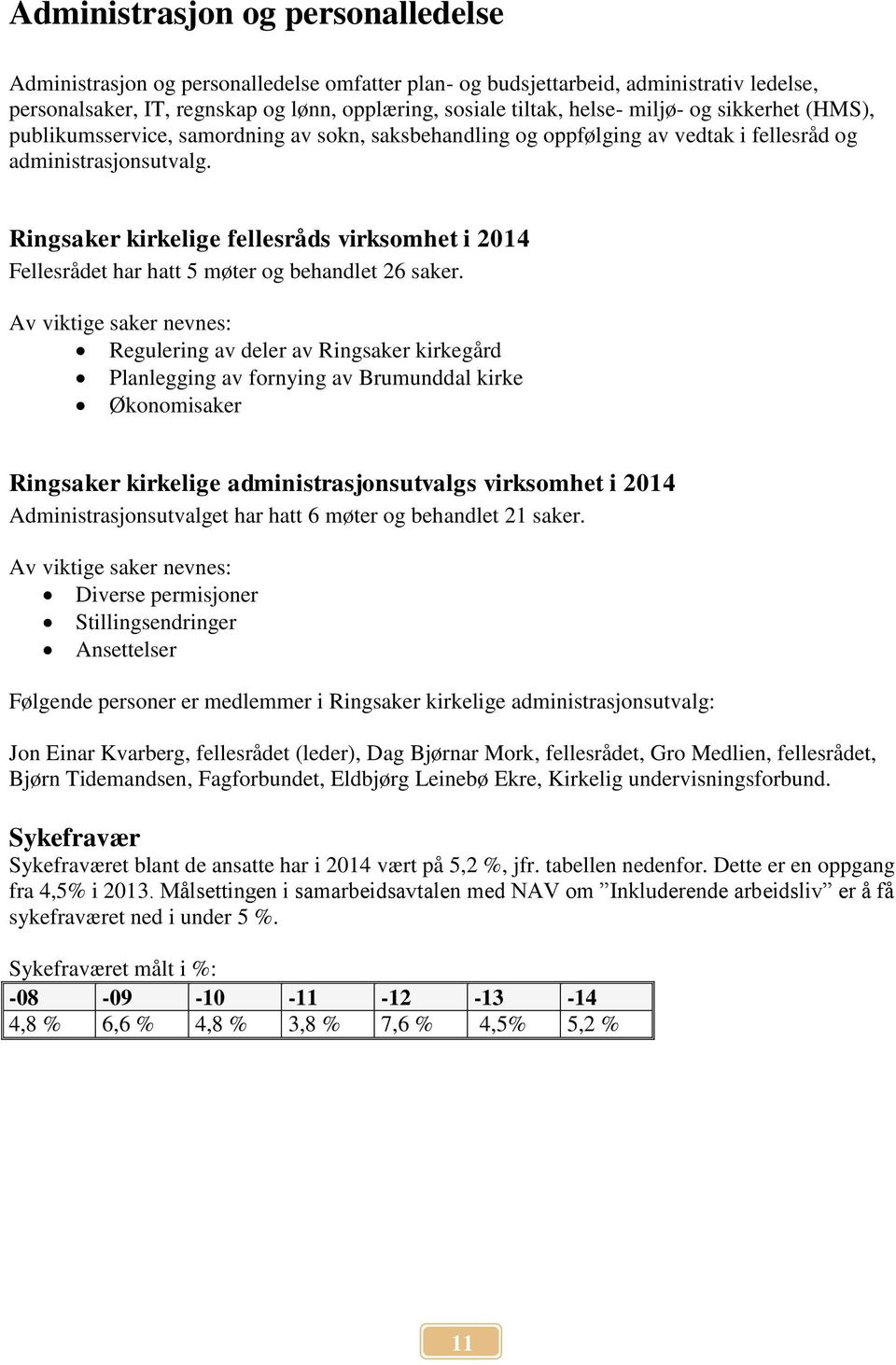 Ringsaker kirkelige fellesråds virksomhet i 2014 Fellesrådet har hatt 5 møter og behandlet 26 saker.