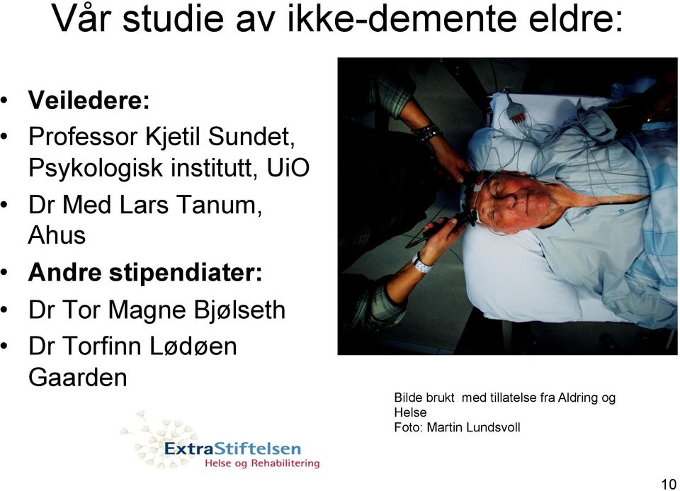 stipendiater: Dr Tor Magne Bjølseth Dr Torfinn Lødøen Gaarden