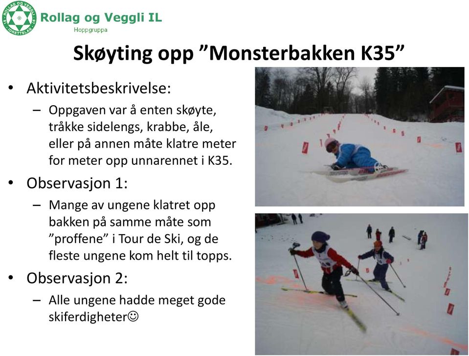 Observasjon 1: Mange av ungene klatret opp bakken på samme måte som proffene i Tour de Ski,