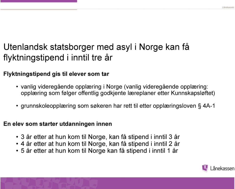 grunnskoleopplæring som søkeren har rett til etter opplæringsloven 4A-1 En elev som starter utdanningen innen 3 år etter at hun kom til