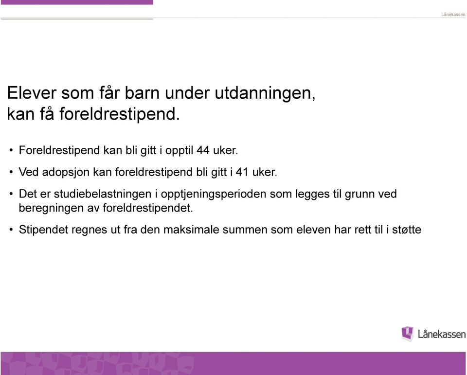 Ved adopsjon kan foreldrestipend bli gitt i 41 uker.