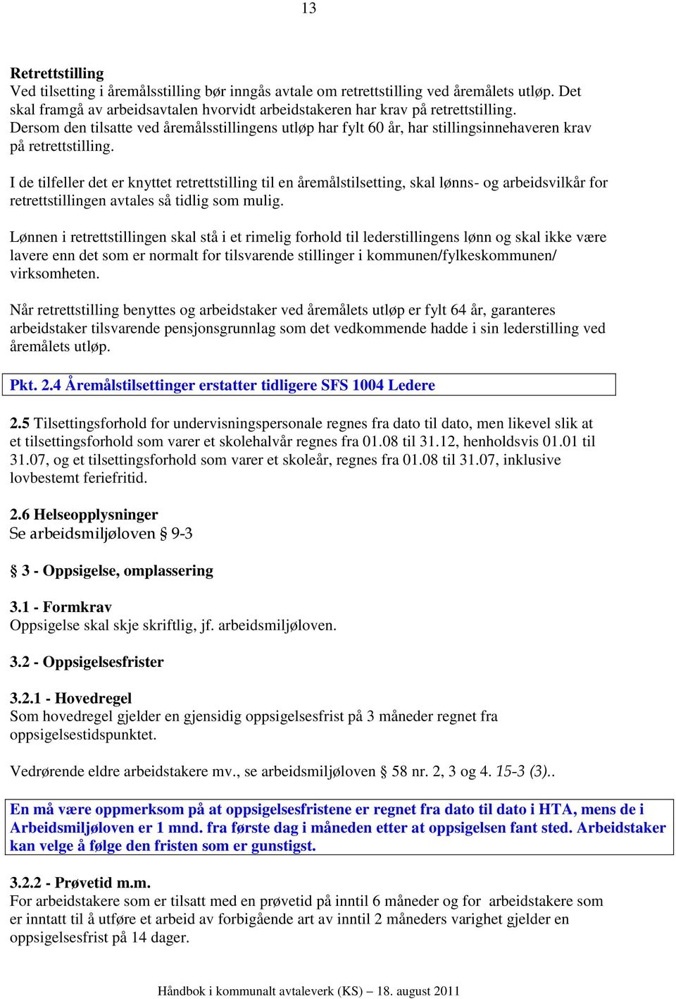 I de tilfeller det er knyttet retrettstilling til en åremålstilsetting, skal lønns- og arbeidsvilkår for retrettstillingen avtales så tidlig som mulig.