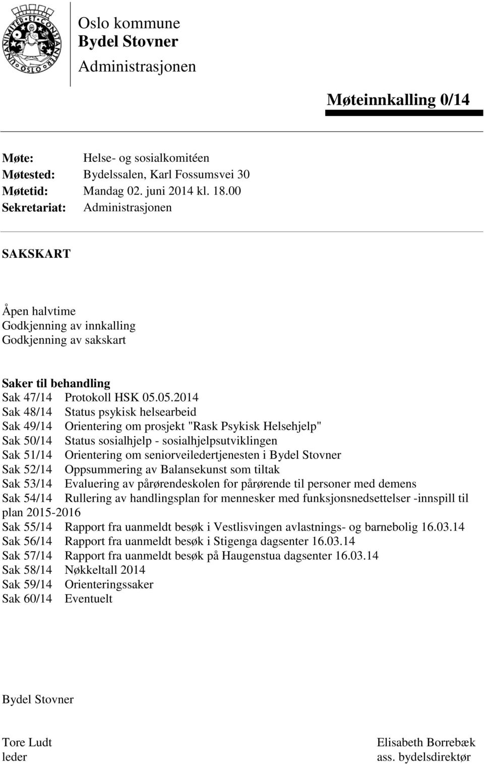 05.2014 Sak 48/14 Status psykisk helsearbeid Sak 49/14 Orientering om prosjekt "Rask Psykisk Helsehjelp" Sak 50/14 Status sosialhjelp - sosialhjelpsutviklingen Sak 51/14 Orientering om