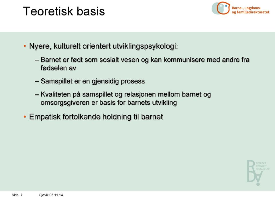 prosess Kvaliteten på samspillet og relasjonen mellom barnet og omsorgsgiveren er