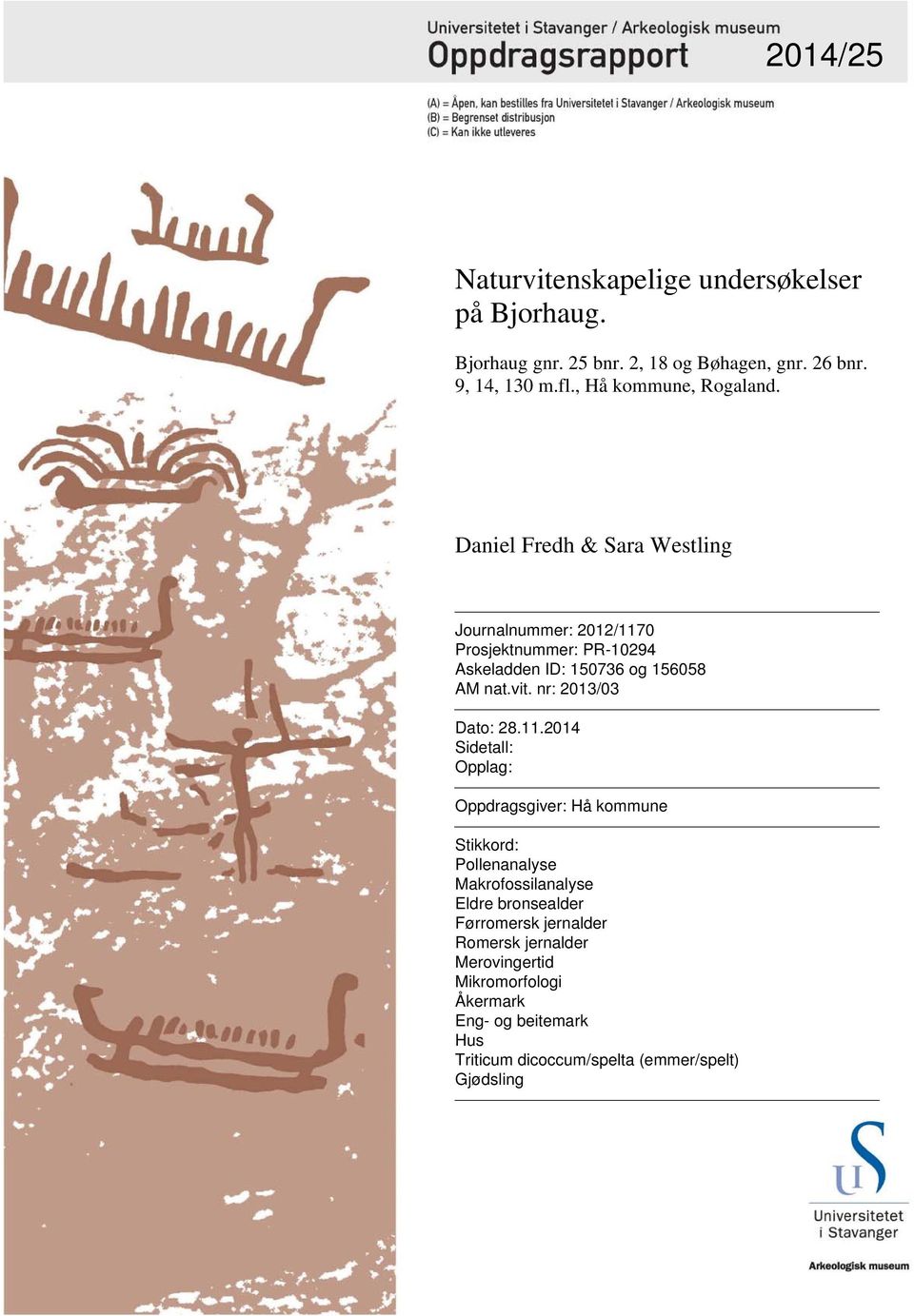 Daniel Fredh & Sara Westling Journalnummer: 2012/1170 Prosjektnummer: PR-10294 Askeladden ID: 150736 og 156058 AM nat.vit.