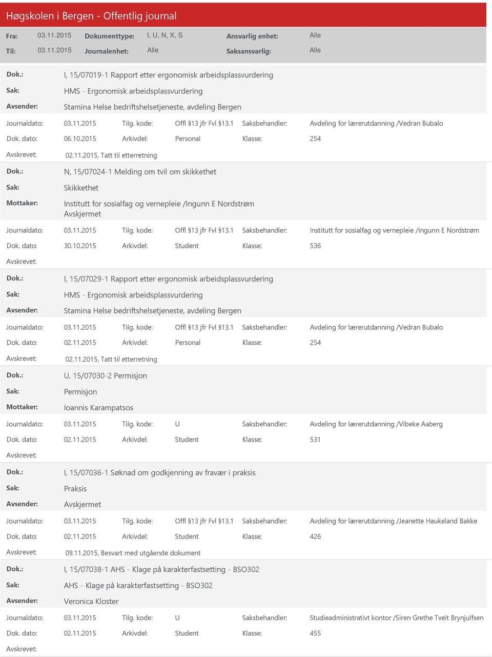 2015, Tatt til etterretning N, 15/07024-1 Melding om tvil om skikkethet Skikkethet Institutt for sosialfag og vernepleie /Ingunn E Nordstrøm Institutt for sosialfag og vernepleie /Ingunn E Nordstrøm