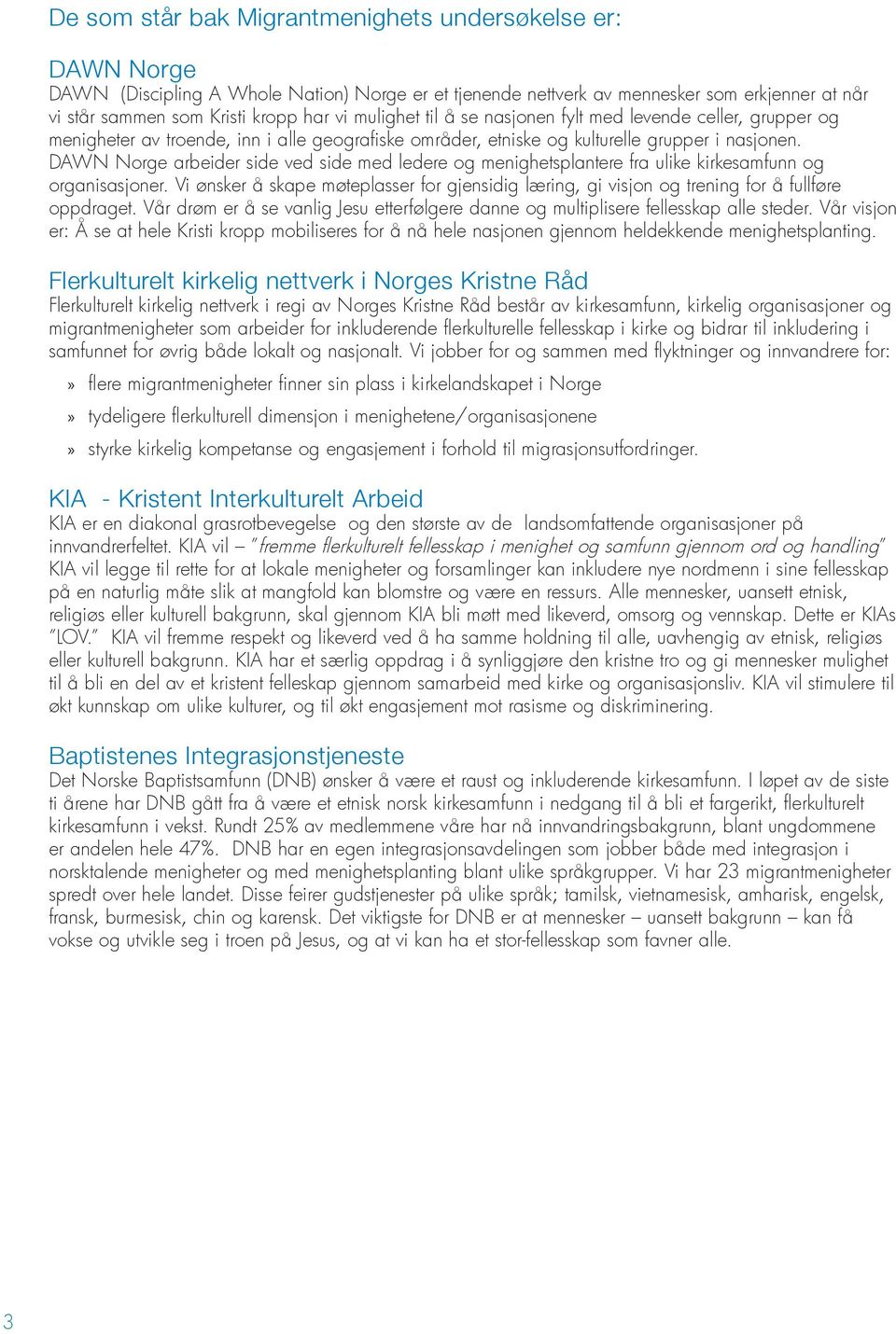 DAWN Norge arbeider side ved side med ledere og menighetsplantere fra ulike kirkesamfunn og organisasjoner.