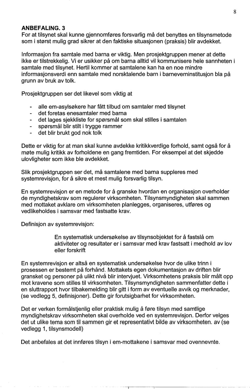 Hertil kommer at samtalene kan ha en noe mindre informasjonsverdi enn samtale med norsktalende barn i barneverninstitusjon bla pa grunn av bruk av tolk.