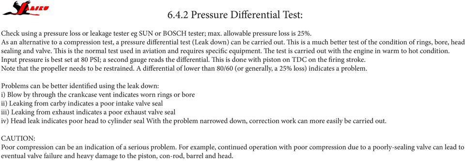 This is the normal test used in aviation and requires specific equipment. The test is carried out with the engine in warm to hot condition.