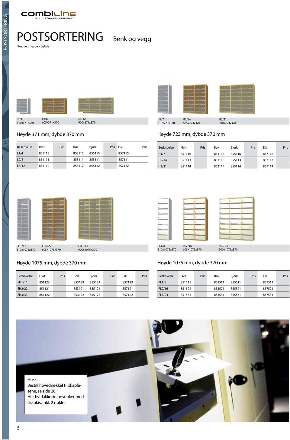 851114 853114 855114 857114 EH1/11 310x1075x370 EH2/22 605x1075x370 EH3/33 900x1075x370 PL1/8 310x1075x370 PL2/16 605x1075x370 PL3/24 900x1075x370 Høyde 1075 mm, dybde 370 mm Høyde 1075 mm, dybde 370