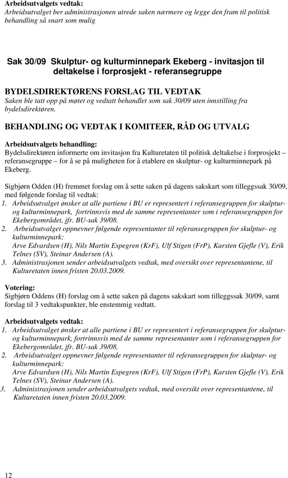 Bydelsdirektøren informerte om invitasjon fra Kulturetaten til politisk deltakelse i forprosjekt referansegruppe for å se på muligheten for å etablere en skulptur- og kulturminnepark på Ekeberg.