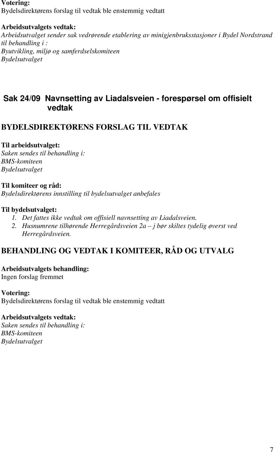 komiteer og råd: Bydelsdirektørens innstilling til bydelsutvalget anbefales 1.