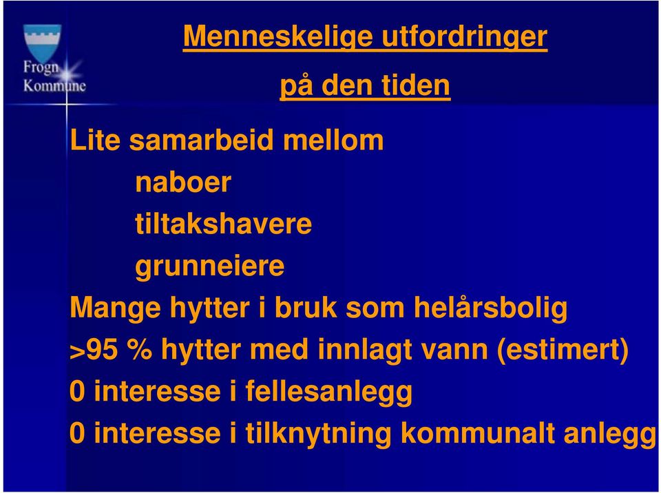 som helårsbolig >95 % hytter med innlagt vann (estimert) 0