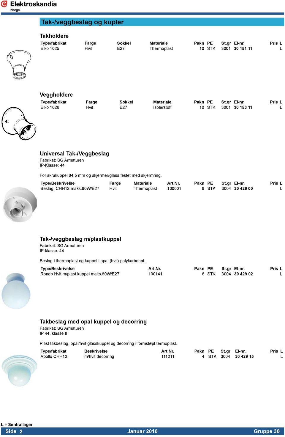 Pris L Elko 1026 Hvit E27 Isolerstoff 10 STK 3001 30 153 11 L Universal Tak-/Veggbeslag IP-Klasse: 44 For skrukuppel 84,5 mm og skjermer/glass festet med skjermring.