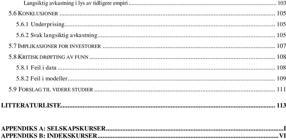 8 KRITISK DRØFTING AV FUNN... 108 5.8.1 Feil i data... 108 5.8.2 Feil i modeller... 109 5.