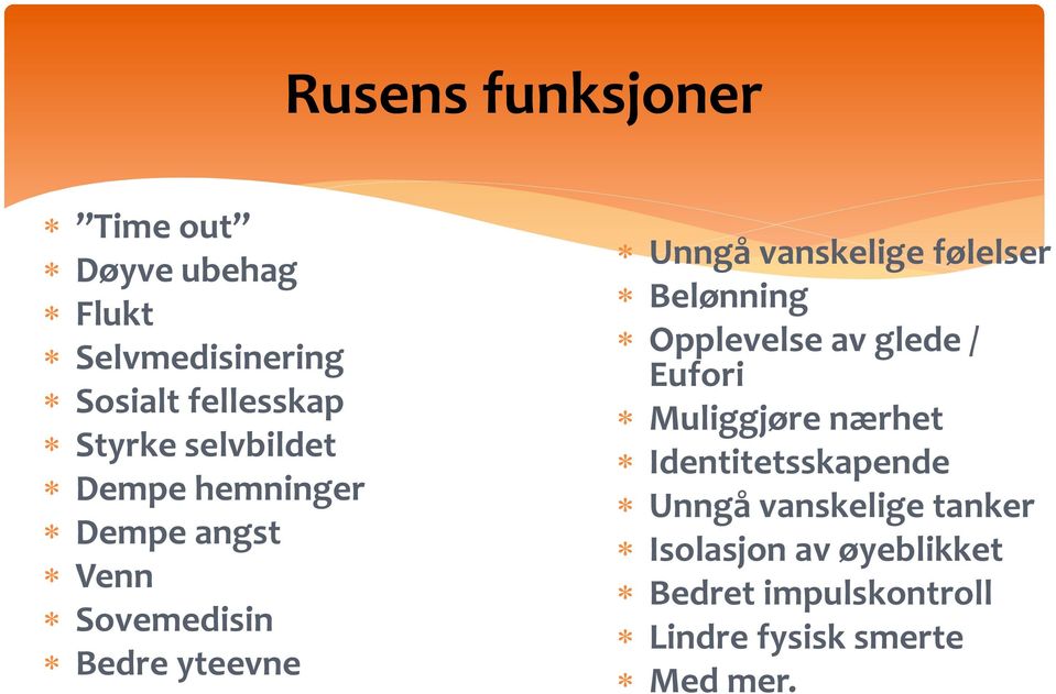 følelser Belønning Opplevelse av glede / Eufori Muliggjøre nærhet Identitetsskapende